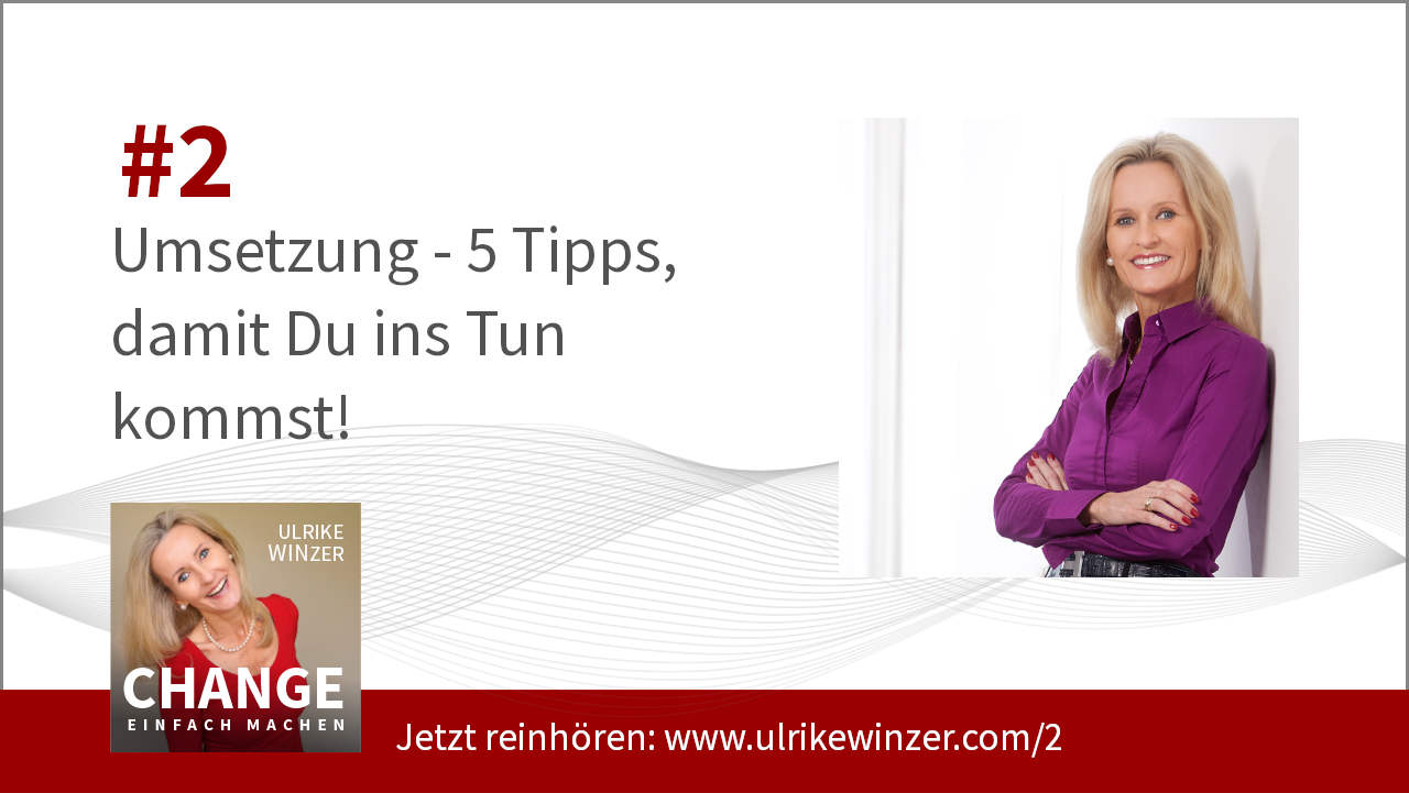 #2 Umsetzung! Podcast Change einfach machen! By Ulrike WINzer