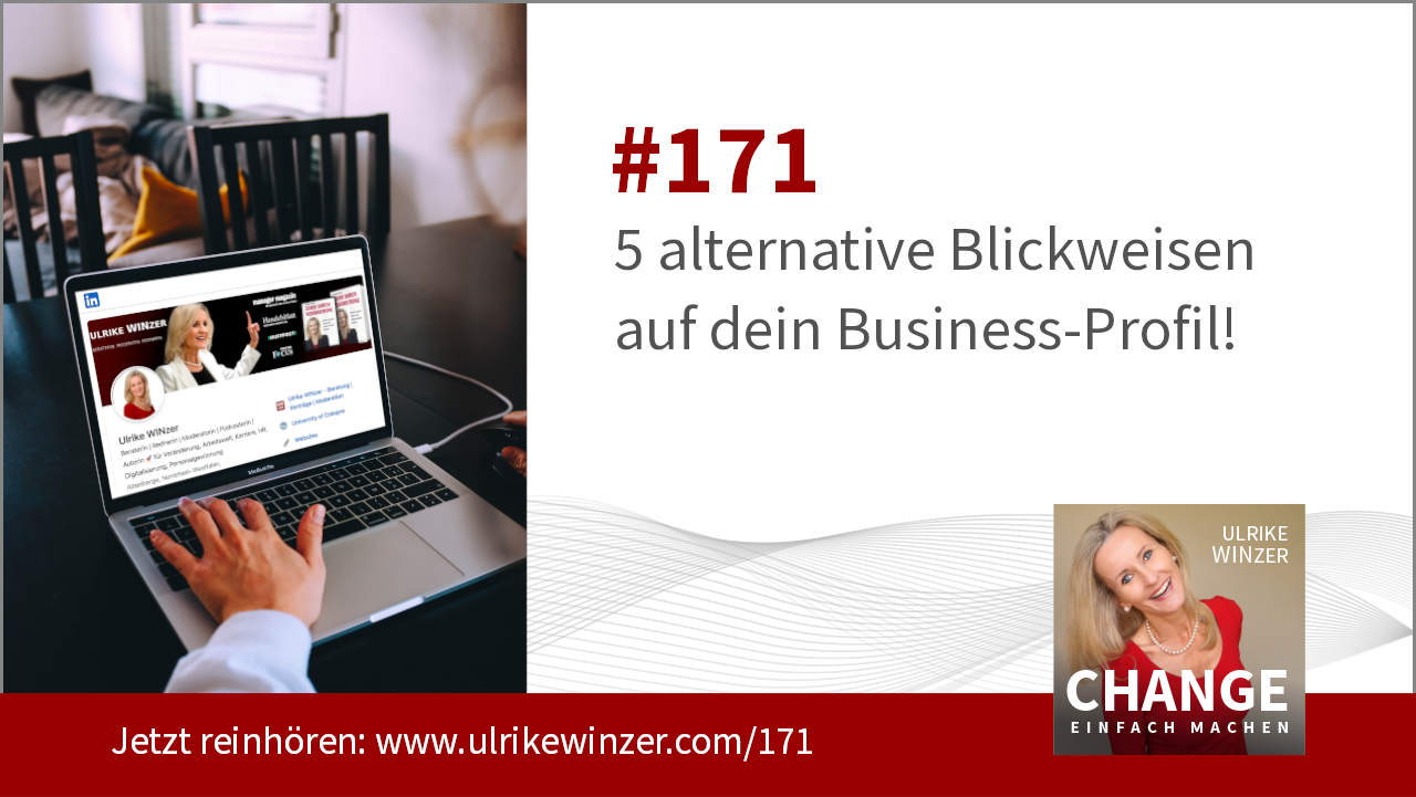 #171 Business Netzwerke und Business Profil: 5 alternative Blickweisen - Podcast Change einfach machen! By Ulrike WINzer