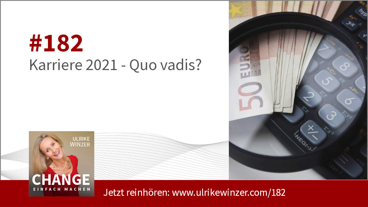 #182 Karriere 2021 - Quo Vadis? - Podcast Change einfach machen! By Ulrike WINzer